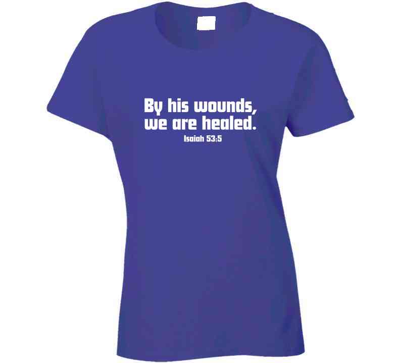 Faith Statement Shirt - By His Wounds, We Are Healed - Unisex - Smith's Tees