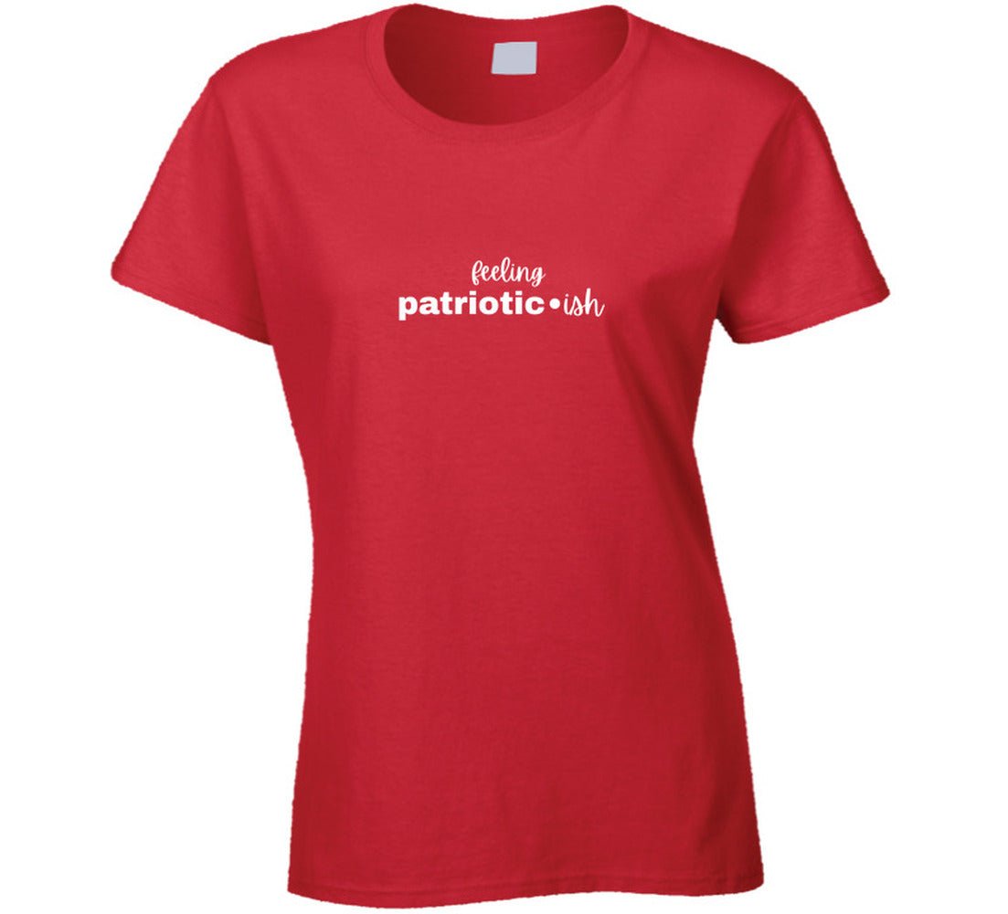 Feeling Patriotic•ish T-Shirt | Funny 4th of July Tee | Independence Day Shirt for Women Men - Smith's Tees