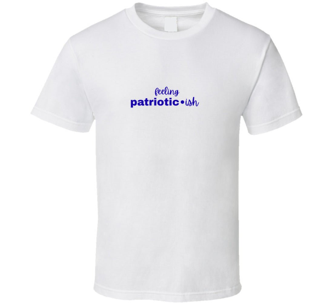 Feeling Patriotic•ish T-Shirt | Funny 4th of July Tee | Independence Day Shirt for Women Men - Smith's Tees