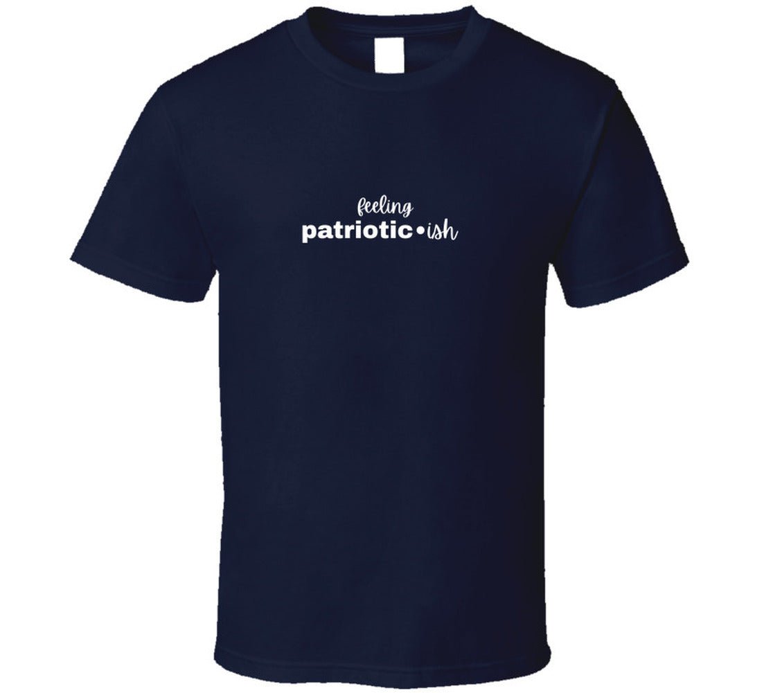 Feeling Patriotic•ish T-Shirt | Funny 4th of July Tee | Independence Day Shirt for Women Men - Smith's Tees