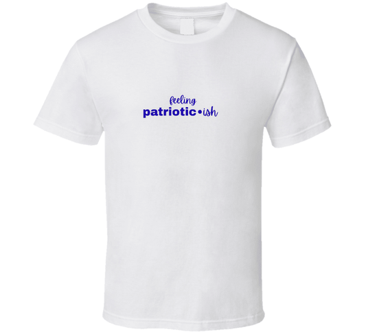 Feeling Patriotic•ish T-Shirt | Funny 4th of July Tee | Independence Day Shirt for Women Men - Smith's Tees