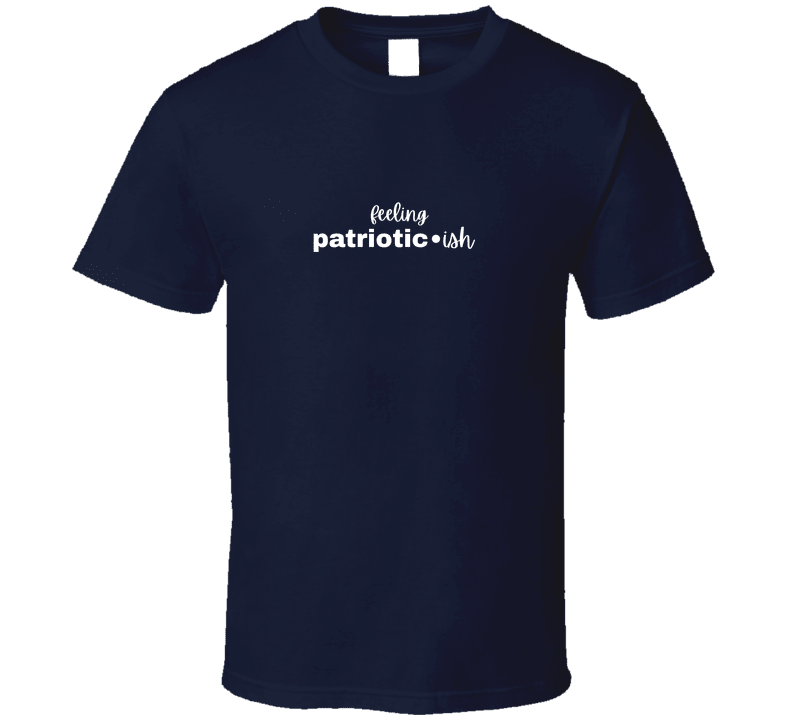 Feeling Patriotic•ish T-Shirt | Funny 4th of July Tee | Independence Day Shirt for Women Men - Smith's Tees
