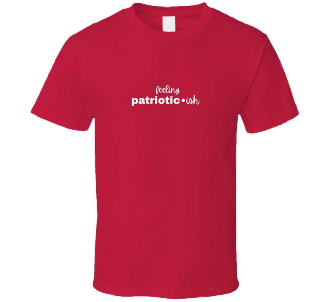 Feeling Patriotic•ish T-Shirt | Funny 4th of July Tee | Independence Day Shirt for Women Men - Smith's Tees