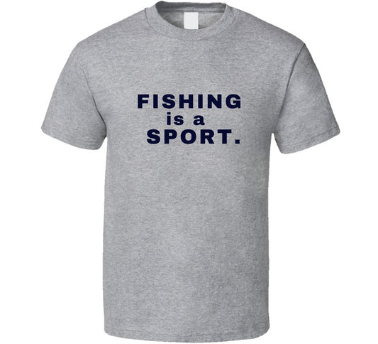 Fishing Is A Sport Statement Shirt - Unisex - Smith's Tees