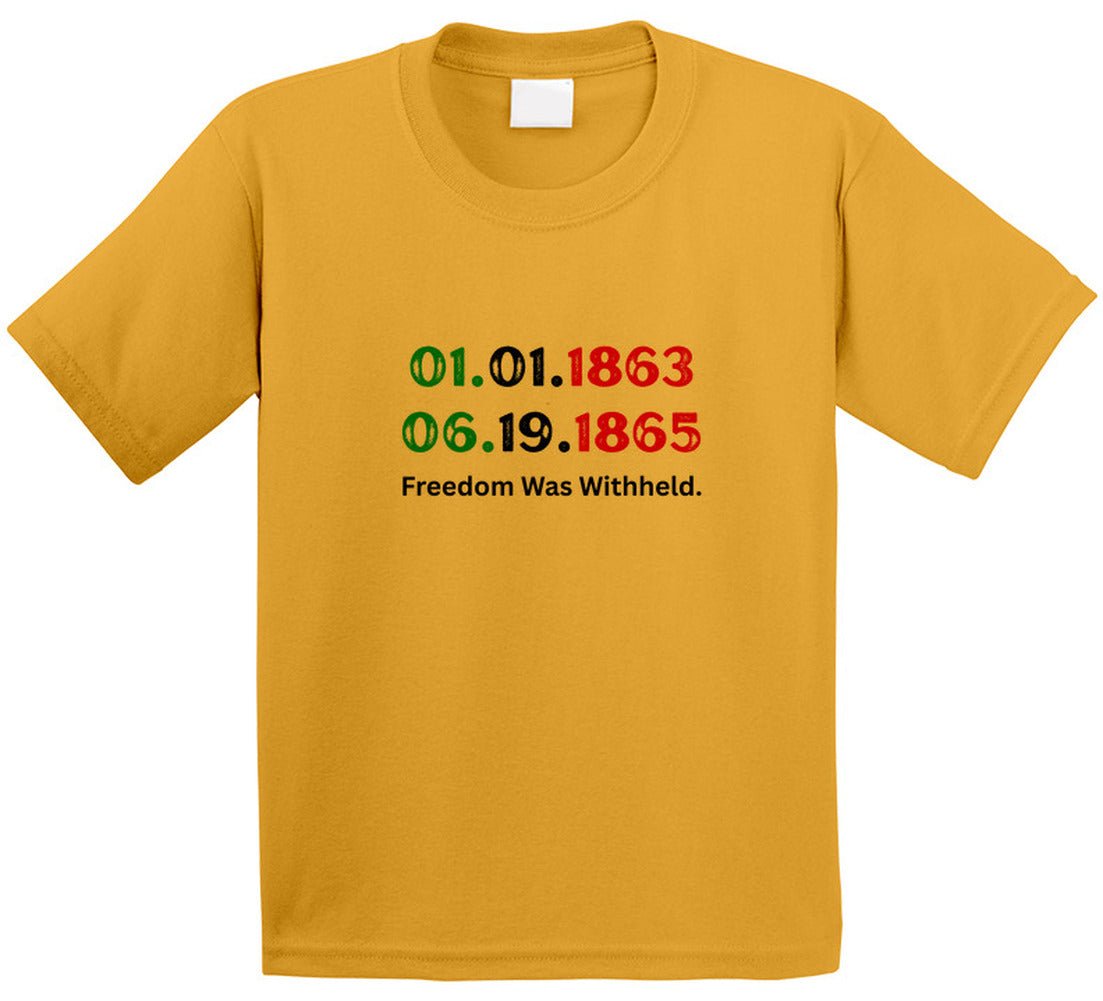 Freedom Was Withheld Juneteenth T-Shirt | 01.01.1863 – 06.19.1865 | Family Sizes - Smith's Tees