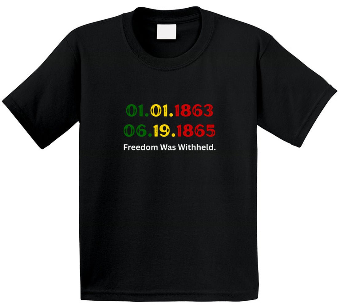 Freedom Was Withheld Juneteenth T-Shirt | 01.01.1863 – 06.19.1865 | Family Sizes - Smith's Tees