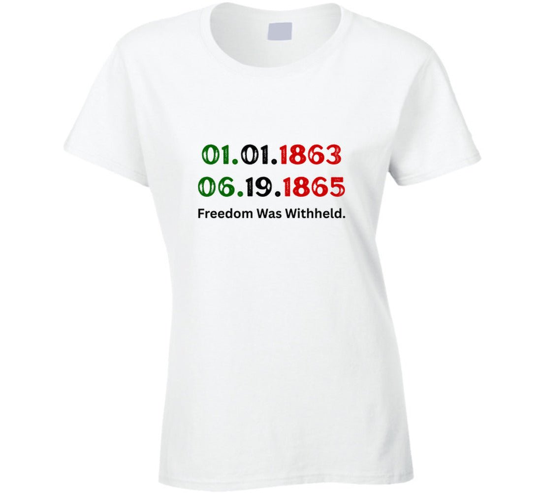 Freedom Was Withheld Juneteenth T-Shirt | 01.01.1863 – 06.19.1865 | Family Sizes - Smith's Tees
