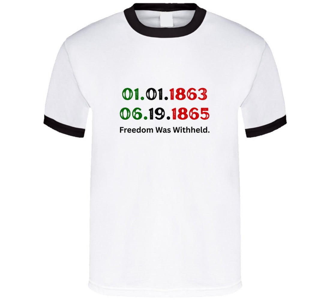 Freedom Was Withheld Juneteenth T-Shirt | 01.01.1863 – 06.19.1865 | Family Sizes - Smith's Tees