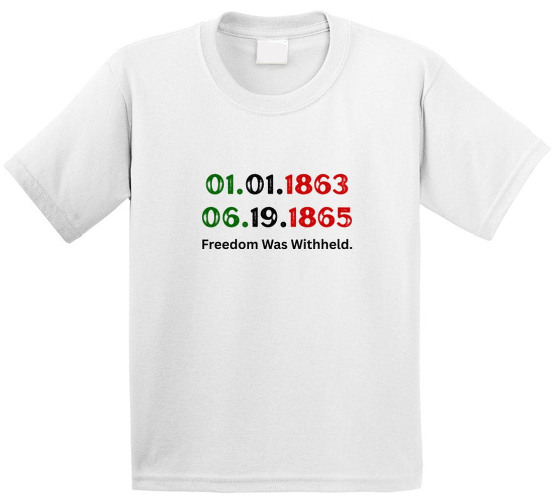 Freedom Was Withheld Juneteenth T-Shirt | 01.01.1863 – 06.19.1865 | Family Sizes - Smith's Tees