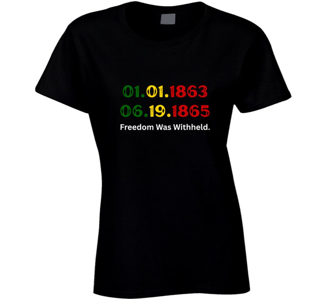 Freedom Was Withheld Juneteenth T-Shirt | 01.01.1863 – 06.19.1865 | Family Sizes - Smith's Tees