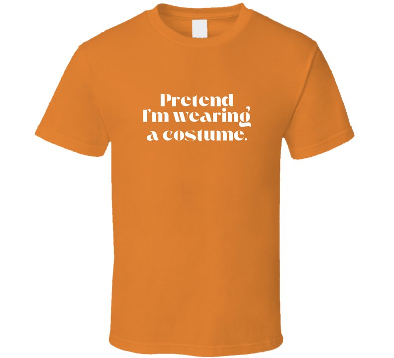 Funny and Sarcastic Halloween T-Shirt - Pretend I'm Wearing A Costume - Unisex - Smith's Tees