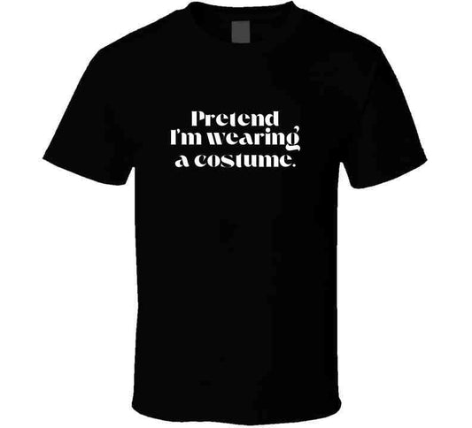 Funny and Sarcastic Halloween T-Shirt - Pretend I'm Wearing A Costume - Unisex - Smith's Tees