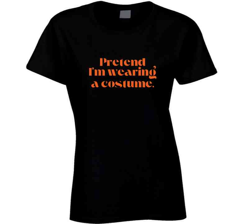 Funny and Sarcastic Halloween T-Shirt - Pretend I'm Wearing A Costume - Unisex - Smith's Tees