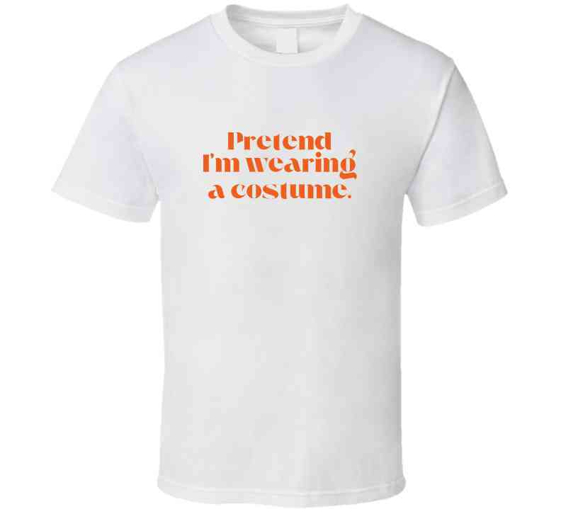 Funny and Sarcastic Halloween T-Shirt - Pretend I'm Wearing A Costume - Unisex - Smith's Tees