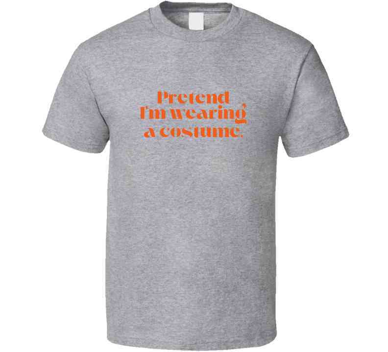 Funny and Sarcastic Halloween T-Shirt - Pretend I'm Wearing A Costume - Unisex - Smith's Tees