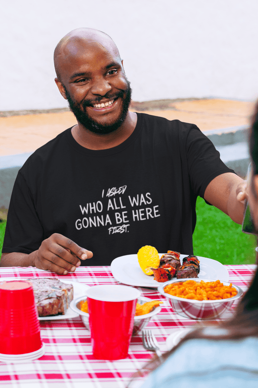 Funny Statement Tee – “I Asked Who All Was Gonna Be Here First” - BBQ, Family Gathering, Introvert Gift - Smith's Tees