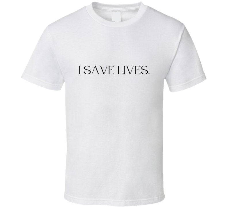 Healthcare Statement Shirt - "I Save Lives" - Unisex - Smith's Tees