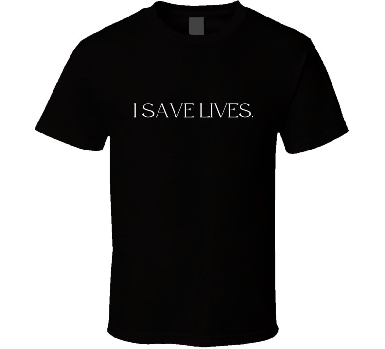 Healthcare Statement Shirt - "I Save Lives" - Unisex - Smith's Tees