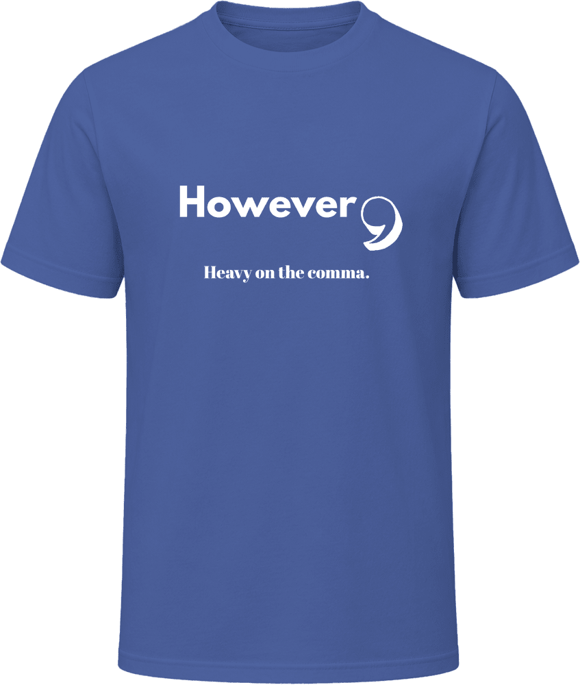 However, Heavy On the Comma | Funny Statement Tee | Unisex - Smith's Tees