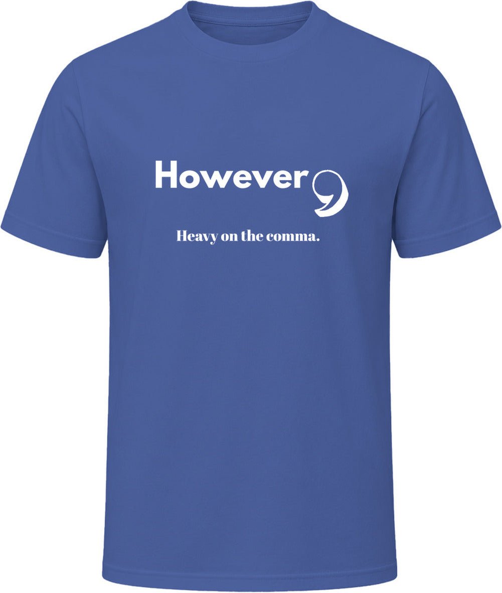 However, Heavy On the Comma | Funny Statement Tee | Unisex - Smith's Tees