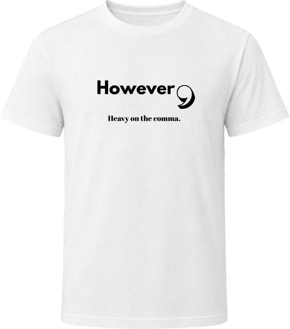 However, Heavy On the Comma | Funny Statement Tee | Unisex - Smith's Tees