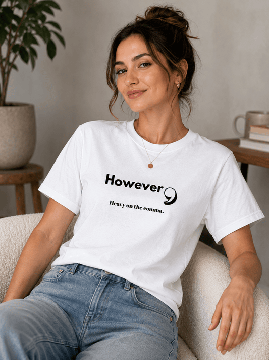 However, Heavy On the Comma | Funny Statement Tee | Unisex - Smith's Tees