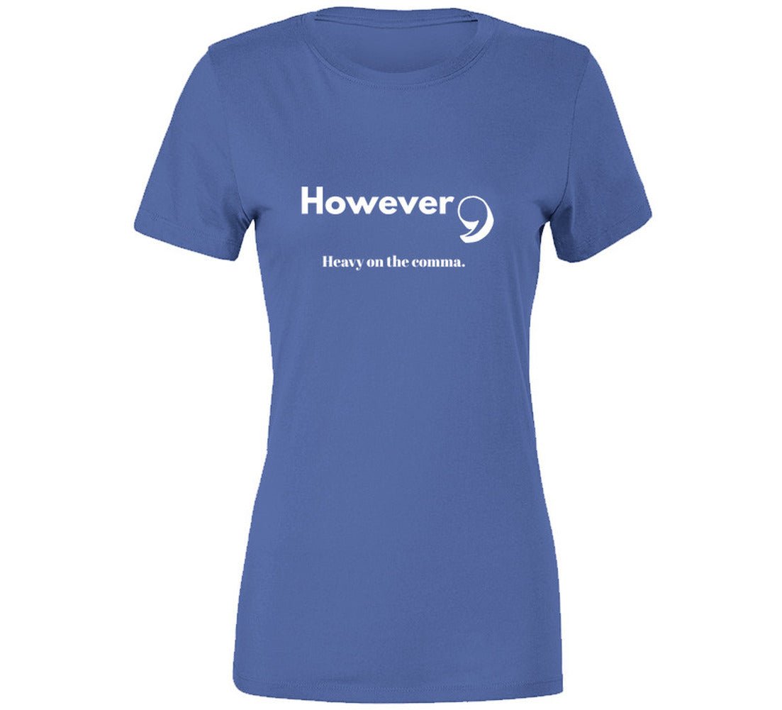 However, Heavy On the Comma | Funny Statement Tee | Unisex - Smith's Tees