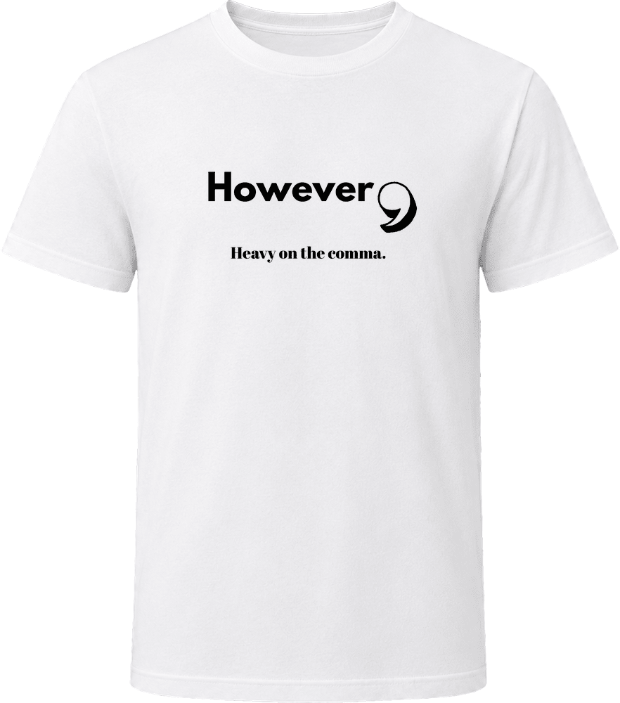 However, Heavy On the Comma | Funny Statement Tee | Unisex - Smith's Tees