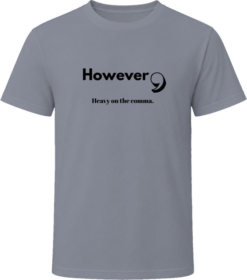 However, Heavy On the Comma | Funny Statement Tee | Unisex - Smith's Tees