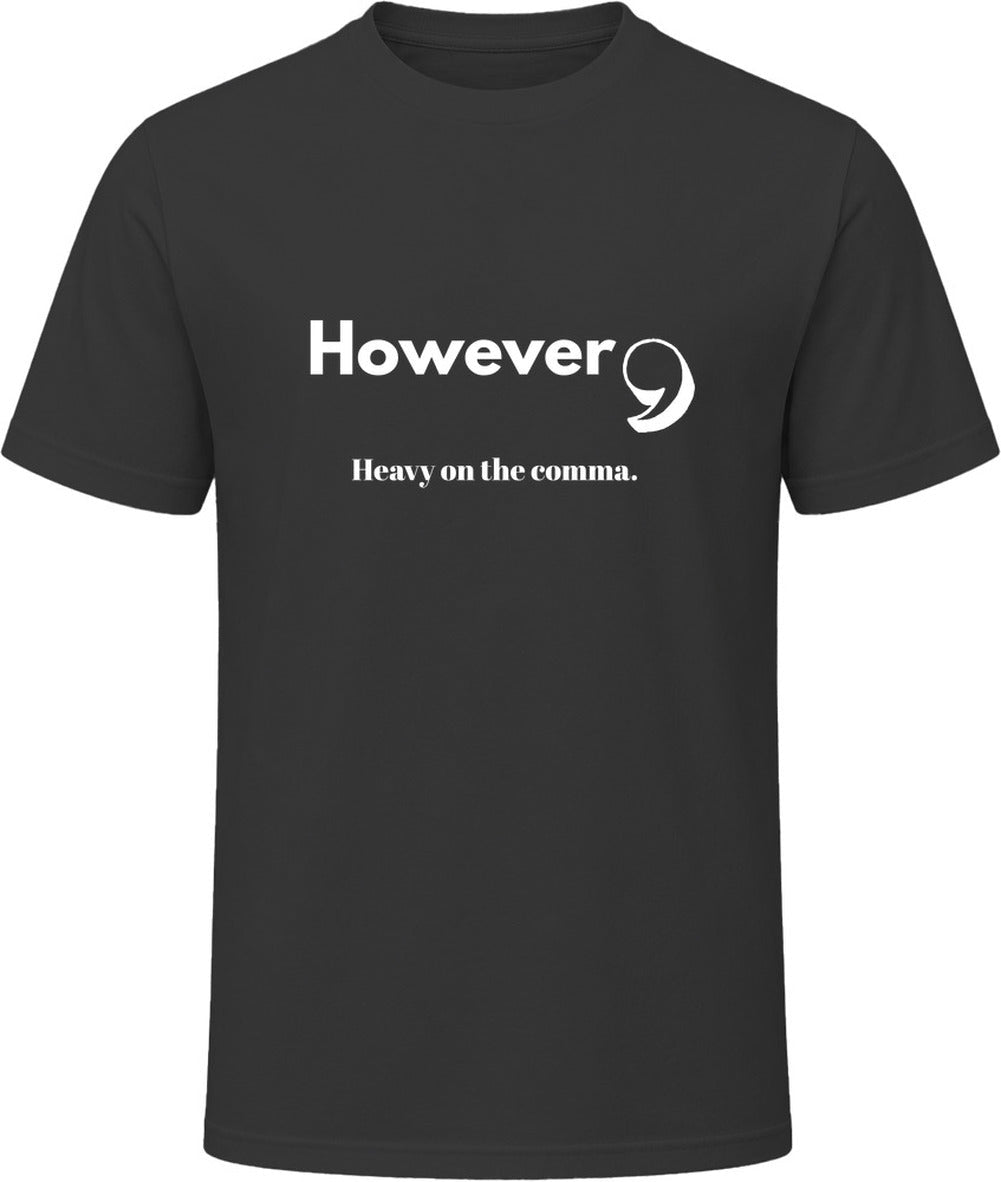 However, Heavy On the Comma | Funny Statement Tee | Unisex - Smith's Tees