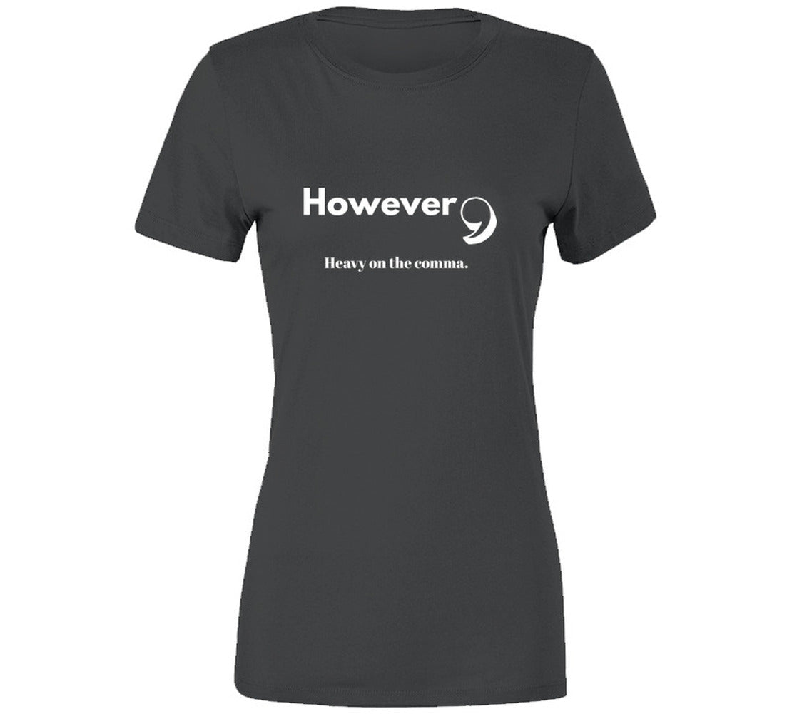 However, Heavy On the Comma | Funny Statement Tee | Unisex - Smith's Tees