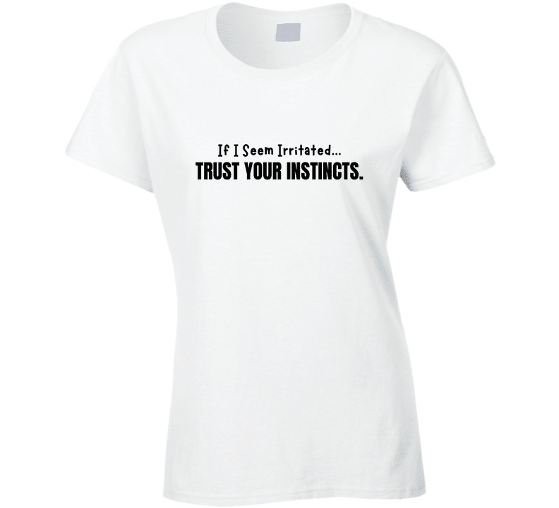 If I Seem Irritated Trust Your Instincts Shirt – Funny Perimenopause Tee - Smith's Tees