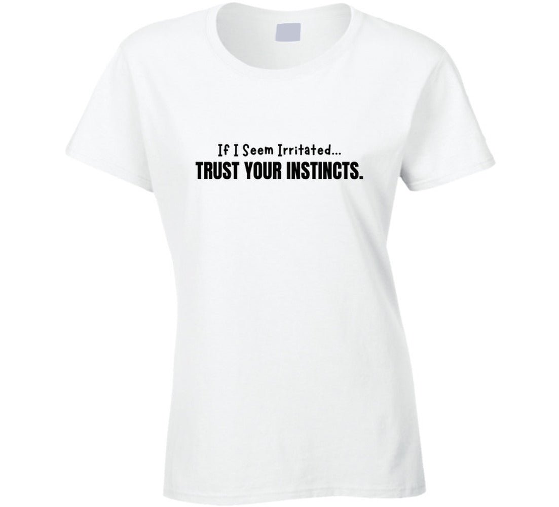 If I Seem Irritated Trust Your Instincts Shirt – Funny Perimenopause Tee - Smith's Tees