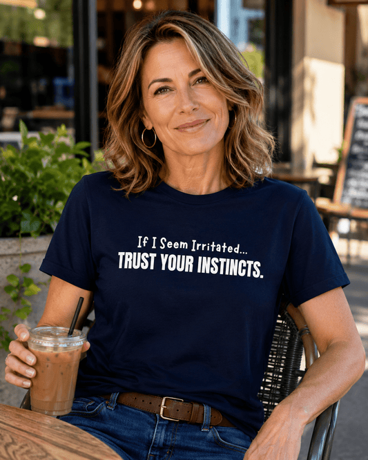 If I Seem Irritated Trust Your Instincts Shirt – Funny Perimenopause Tee - Smith's Tees