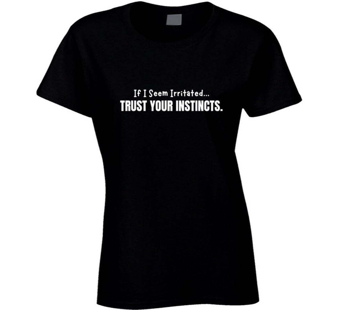 If I Seem Irritated Trust Your Instincts Shirt – Funny Perimenopause Tee - Smith's Tees