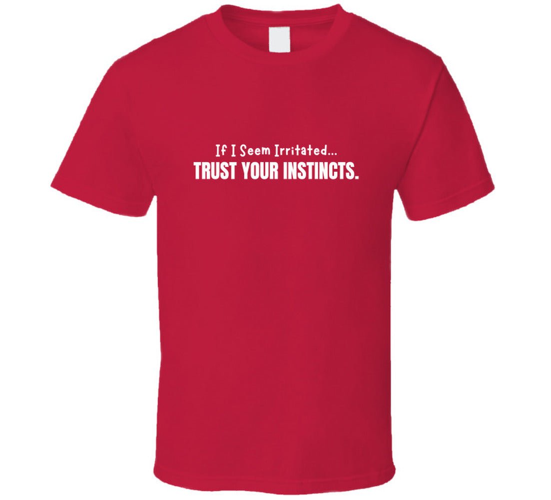 If I Seem Irritated Trust Your Instincts Shirt – Funny Perimenopause Tee - Smith's Tees