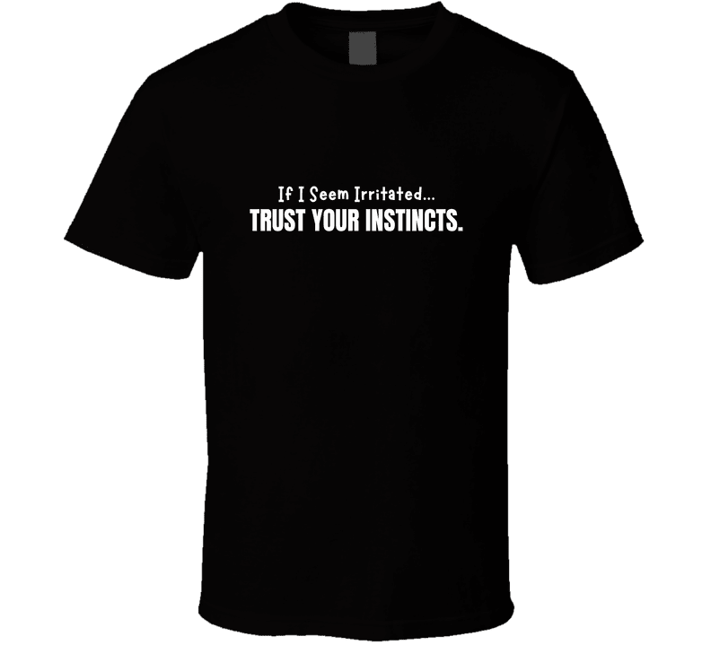 If I Seem Irritated Trust Your Instincts Shirt – Funny Perimenopause Tee - Smith's Tees