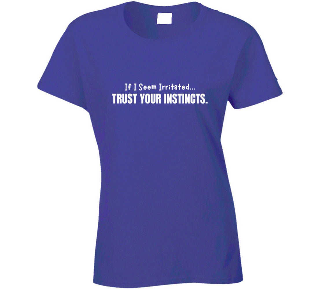 If I Seem Irritated Trust Your Instincts Shirt – Funny Perimenopause Tee - Smith's Tees