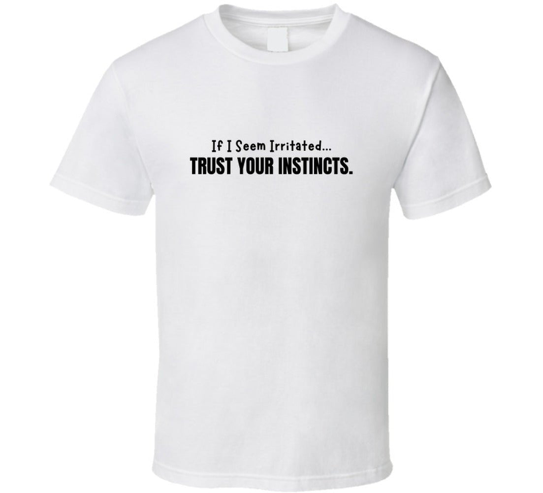 If I Seem Irritated Trust Your Instincts Shirt – Funny Perimenopause Tee - Smith's Tees