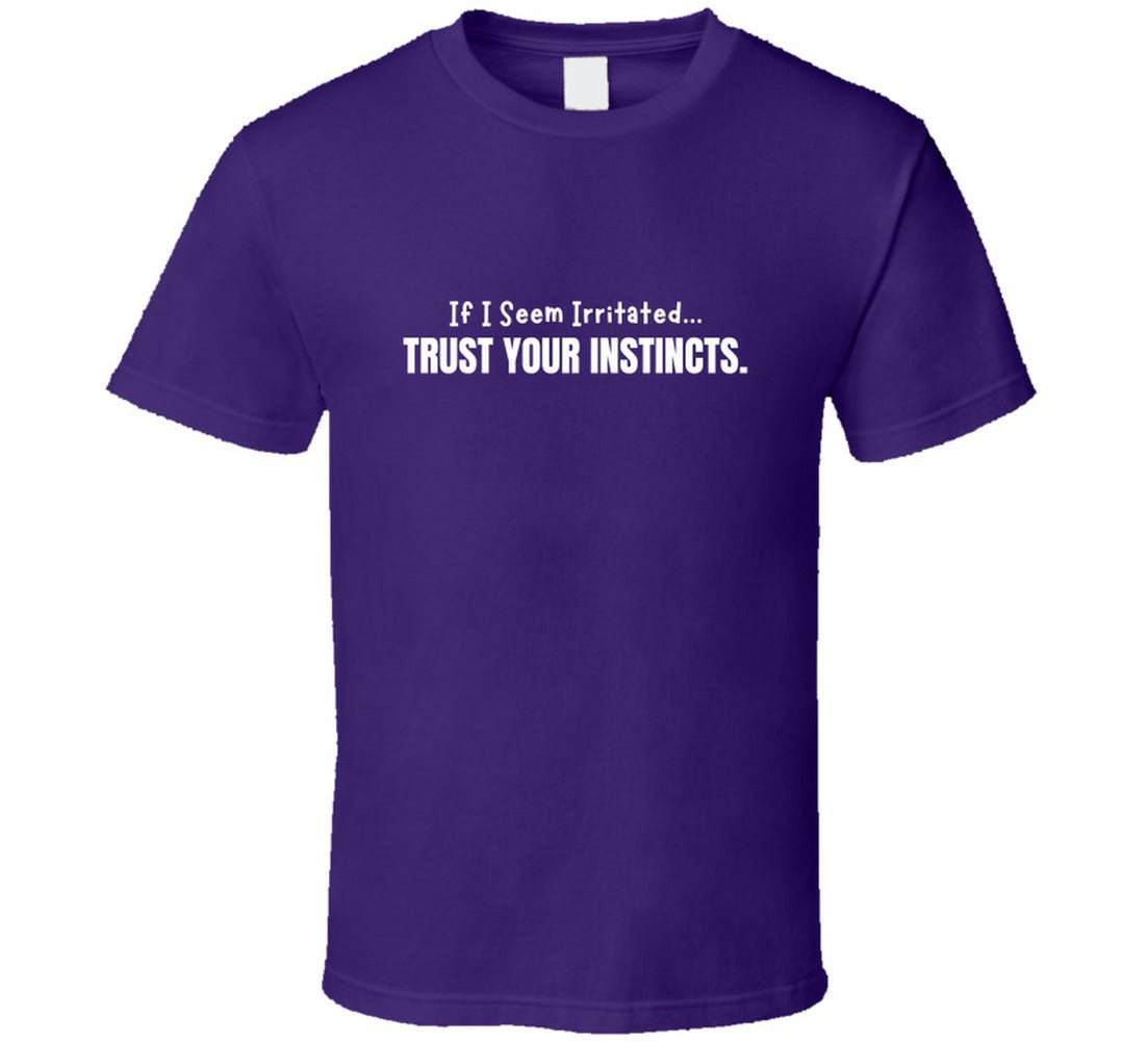 If I Seem Irritated Trust Your Instincts Shirt – Funny Perimenopause Tee - Smith's Tees