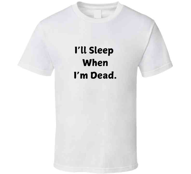 I'll Sleep When I'm Dead Motivational Statement T-Shirt - Unisex - Smith's Tees