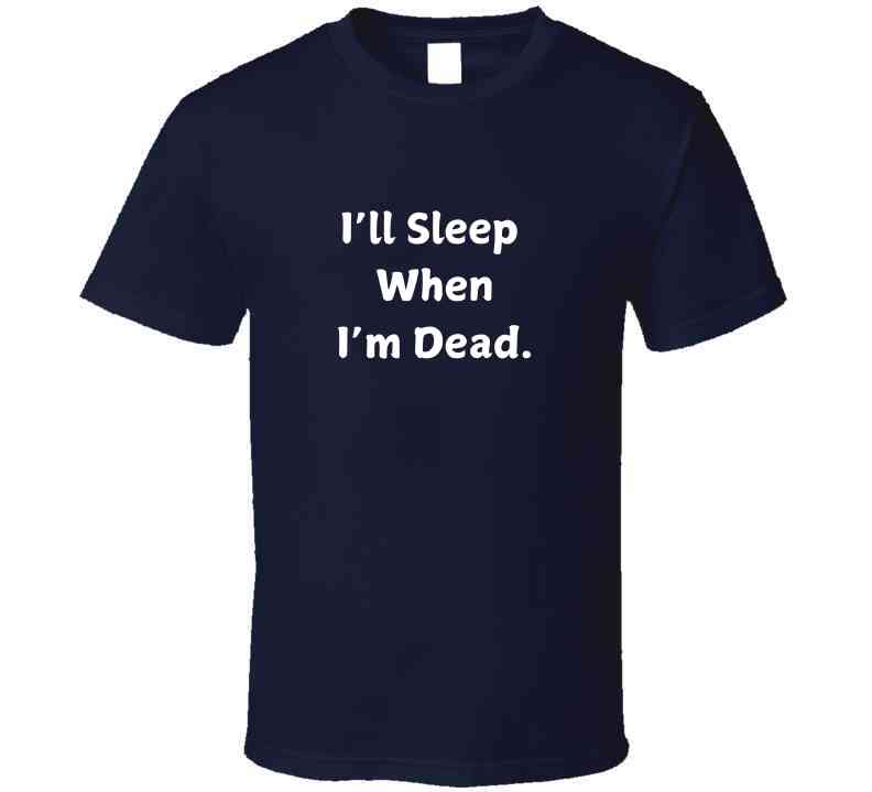 I'll Sleep When I'm Dead Motivational Statement T-Shirt - Unisex - Smith's Tees