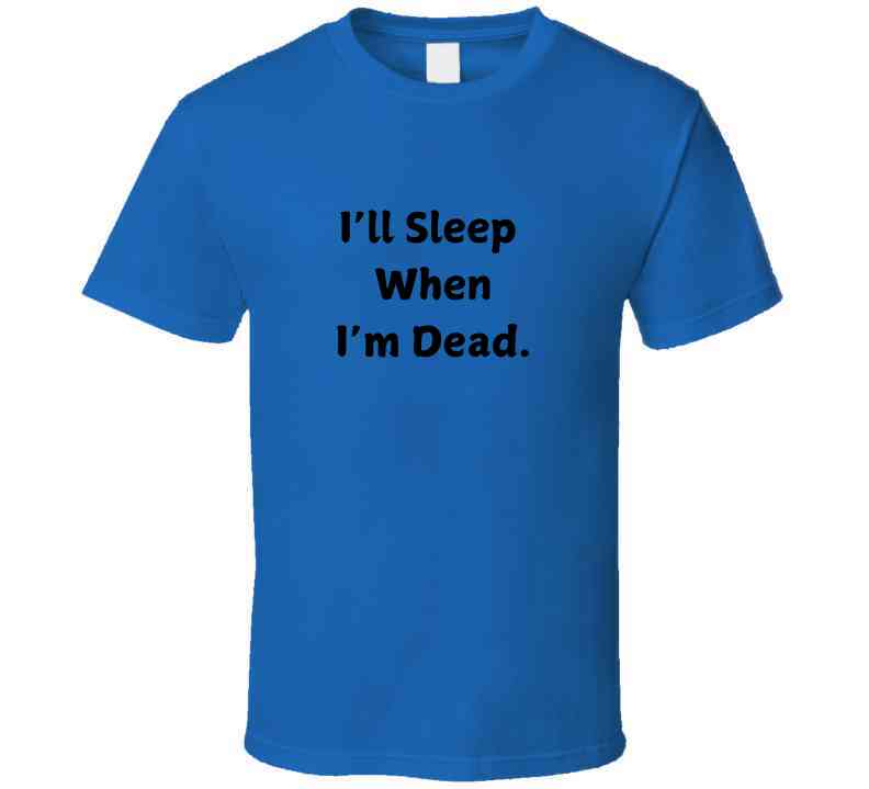 I'll Sleep When I'm Dead Motivational Statement T-Shirt - Unisex - Smith's Tees