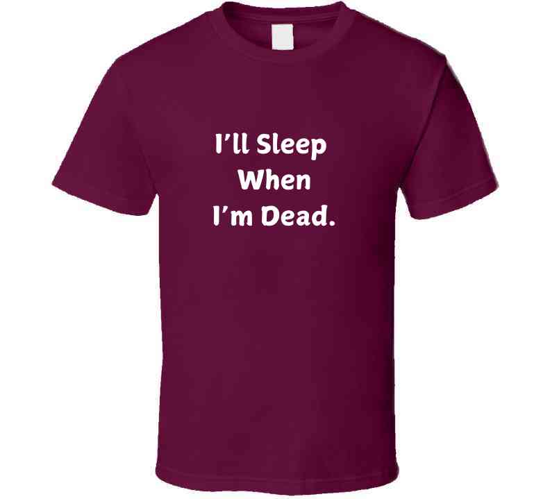 I'll Sleep When I'm Dead Motivational Statement T-Shirt - Unisex - Smith's Tees