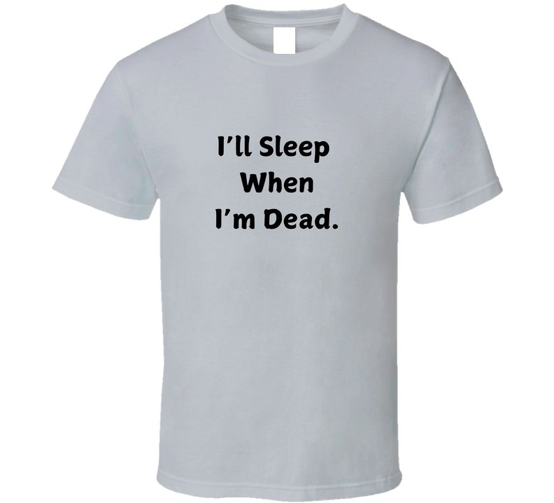 I'll Sleep When I'm Dead Motivational Statement T-Shirt - Unisex - Smith's Tees