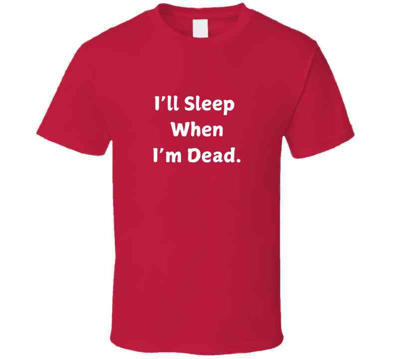 I'll Sleep When I'm Dead Motivational Statement T-Shirt - Unisex - Smith's Tees