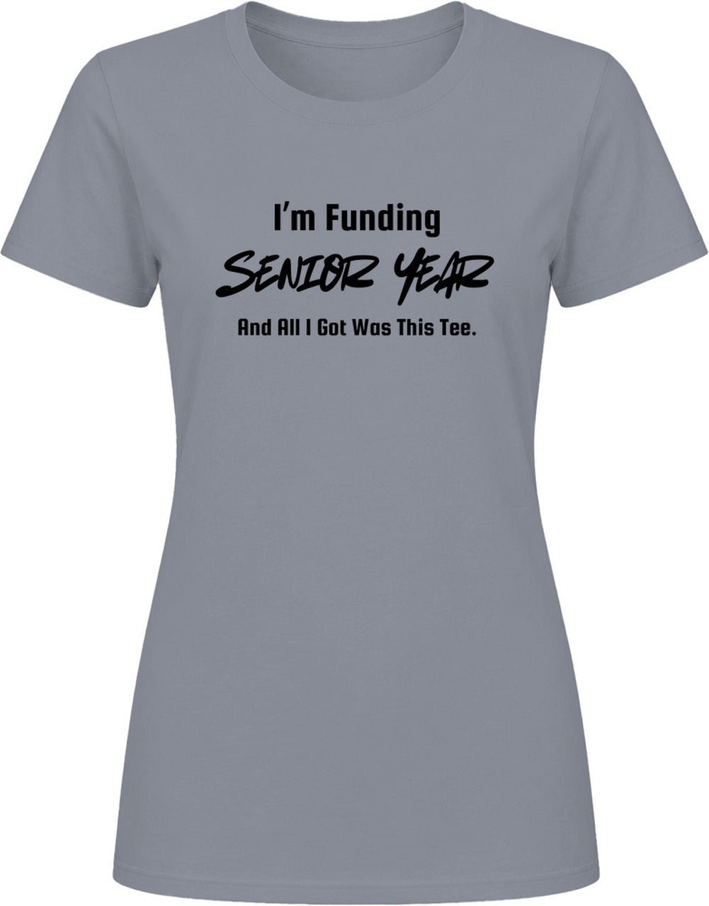 I'm Funding Senior Year and All I Got Was This Tee | Unisex - Smith's Tees