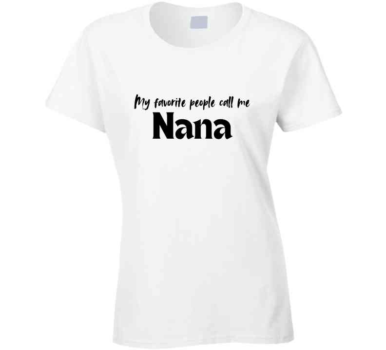 My Favorite People Call Me Nana - Women's Statement Shirt - Smith's Tees