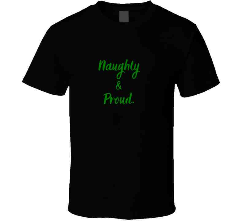 Naughty and Proud - Funny Christmas Statement Shirt - Unisex - Smith's Tees