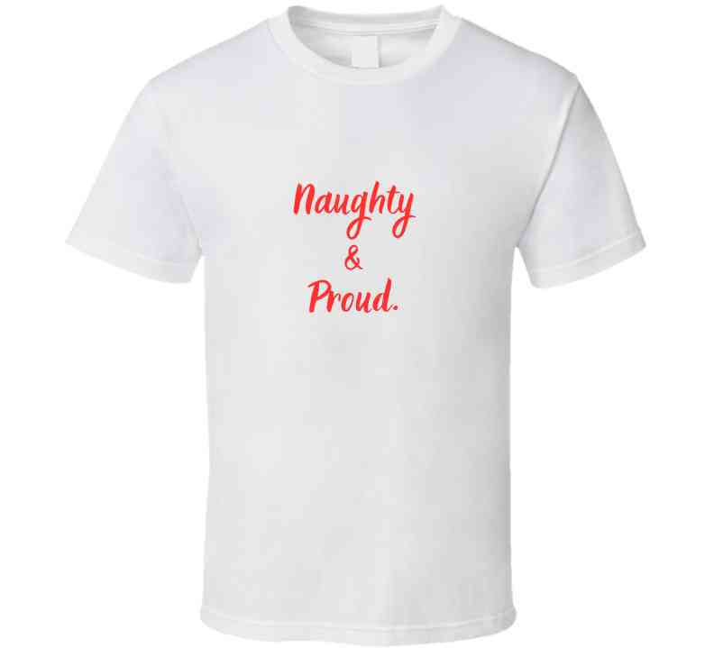 Naughty and Proud - Funny Christmas Statement Shirt - Unisex - Smith's Tees